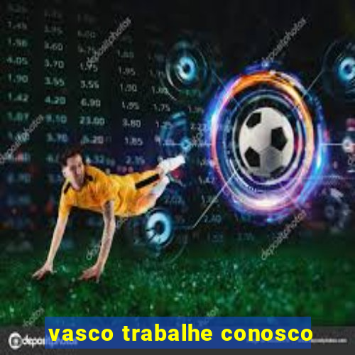 vasco trabalhe conosco